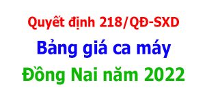 Quyết định 218/QĐ-SXD Bảng giá ca máy Đồng Nai năm 2022