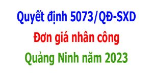 quyết định 5073/qđ-sxd đơn giá nhân công Quảng Ninh năm 2023
