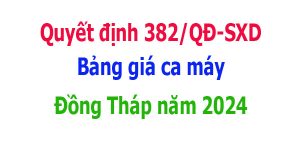 quyết định 382/QĐ-SXD bảng giá ca máy tỉnh Đồng Tháp năm 2024