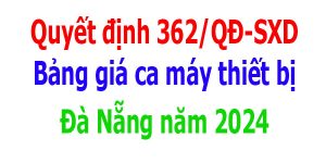 Bảng giá ca máy Đà Nẵng năm 2024 Quyết định 362/QĐ-SXD