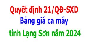 Bảng giá ca máy tỉnh Lạng Sơn năm 2024 quyết định 21/qđ-sxd